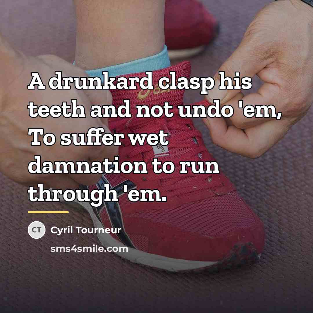 “A drunkard clasp his teeth and not undo 'em, To…” quote by Cyril Tourneur