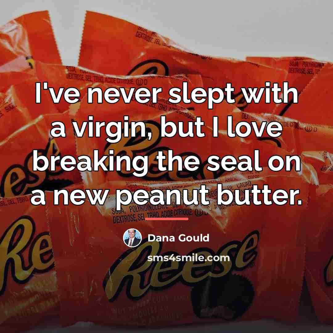 “I've never slept with a virgin, but I love breaking…” quote by Dana Gould