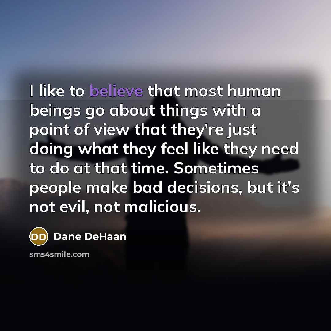 “I like to believe that most human beings go about…” quote by Dane DeHaan