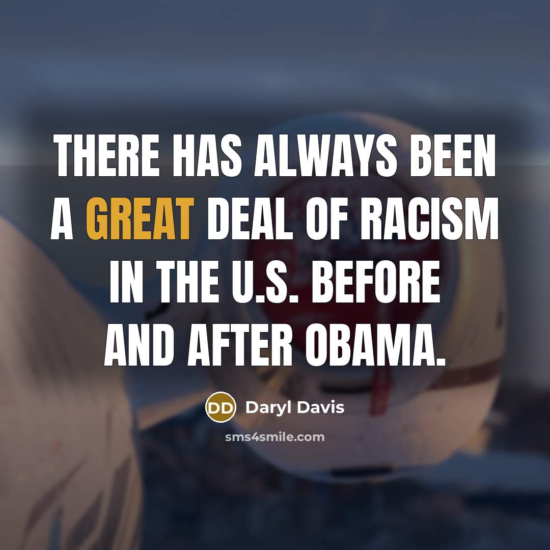“There has always been a great deal of racism in…” quote by Daryl Davis