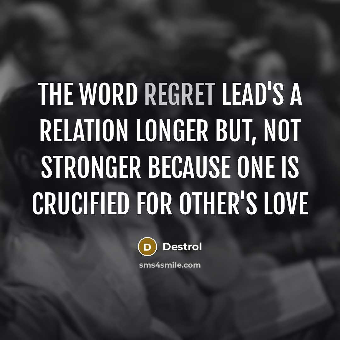 “The word regret lead's a relation longer but, not stronger…” quote by Destrol