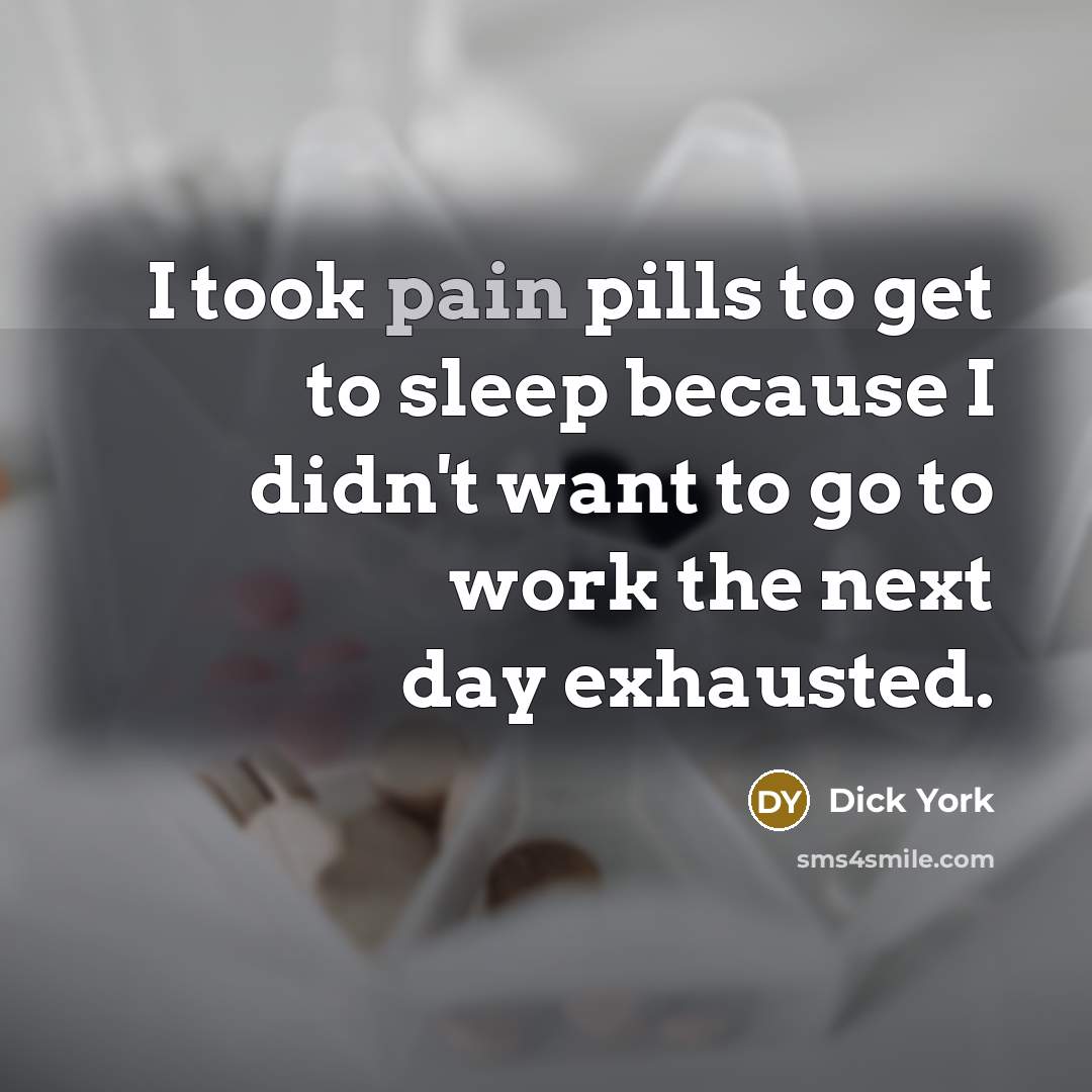 “I took pain pills to get to sleep because I…” quote by Dick York
