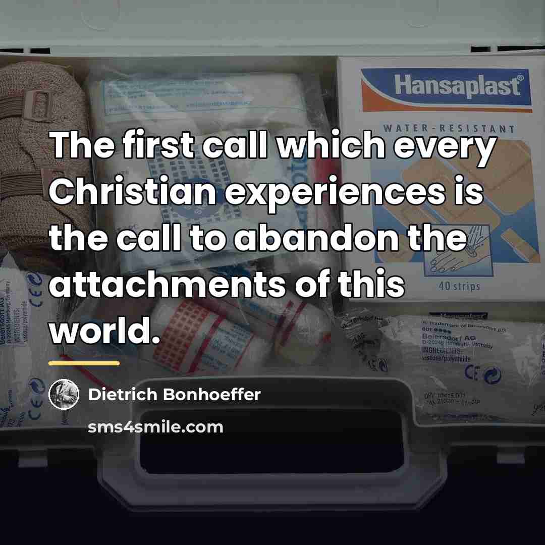 “The first call which every Christian experiences is the call…” quote by Dietrich Bonhoeffer