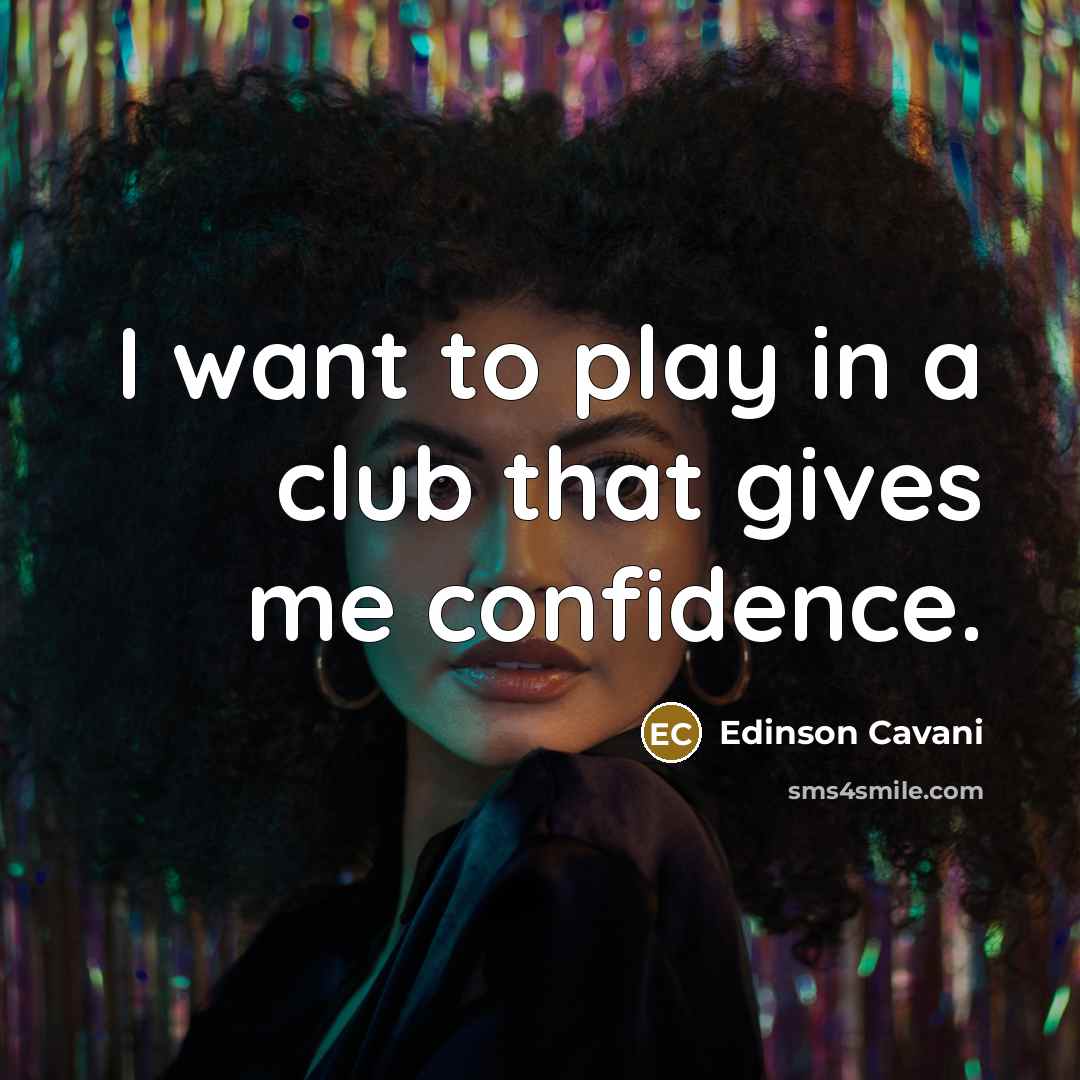 “I want to play in a club that gives me…” quote by Edinson Cavani