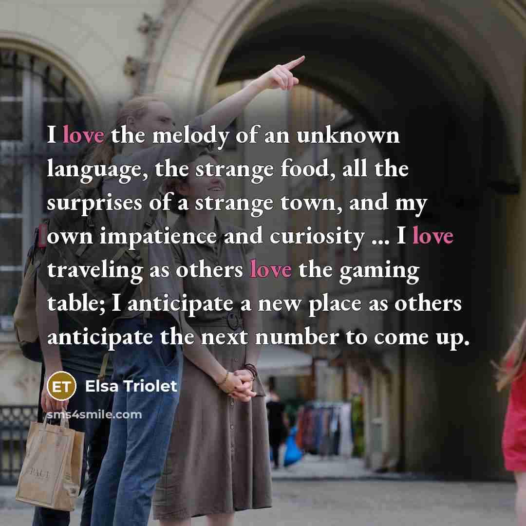 “I love the melody of an unknown language, the strange…” quote by Elsa Triolet