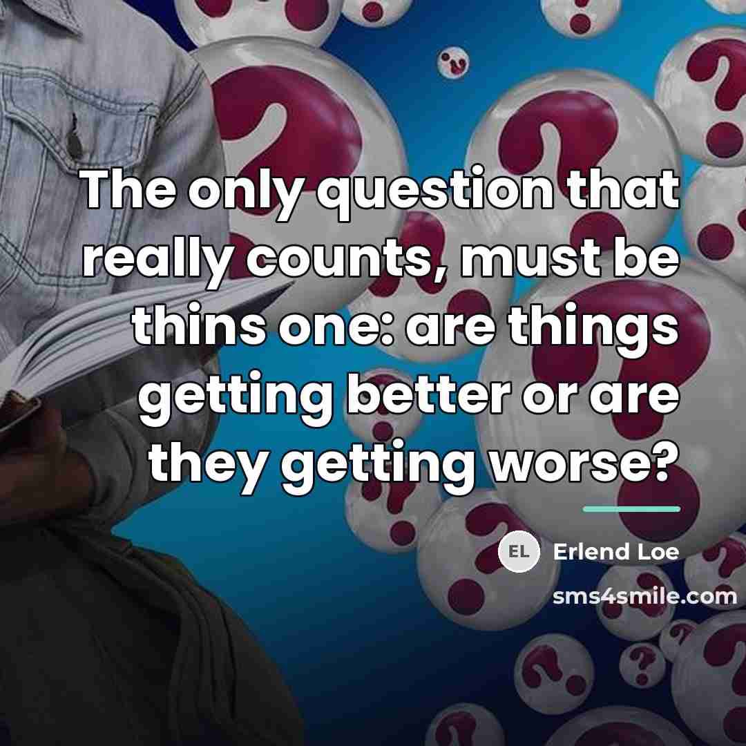 “The only question that really counts, must be thins one:…” quote by Erlend Loe
