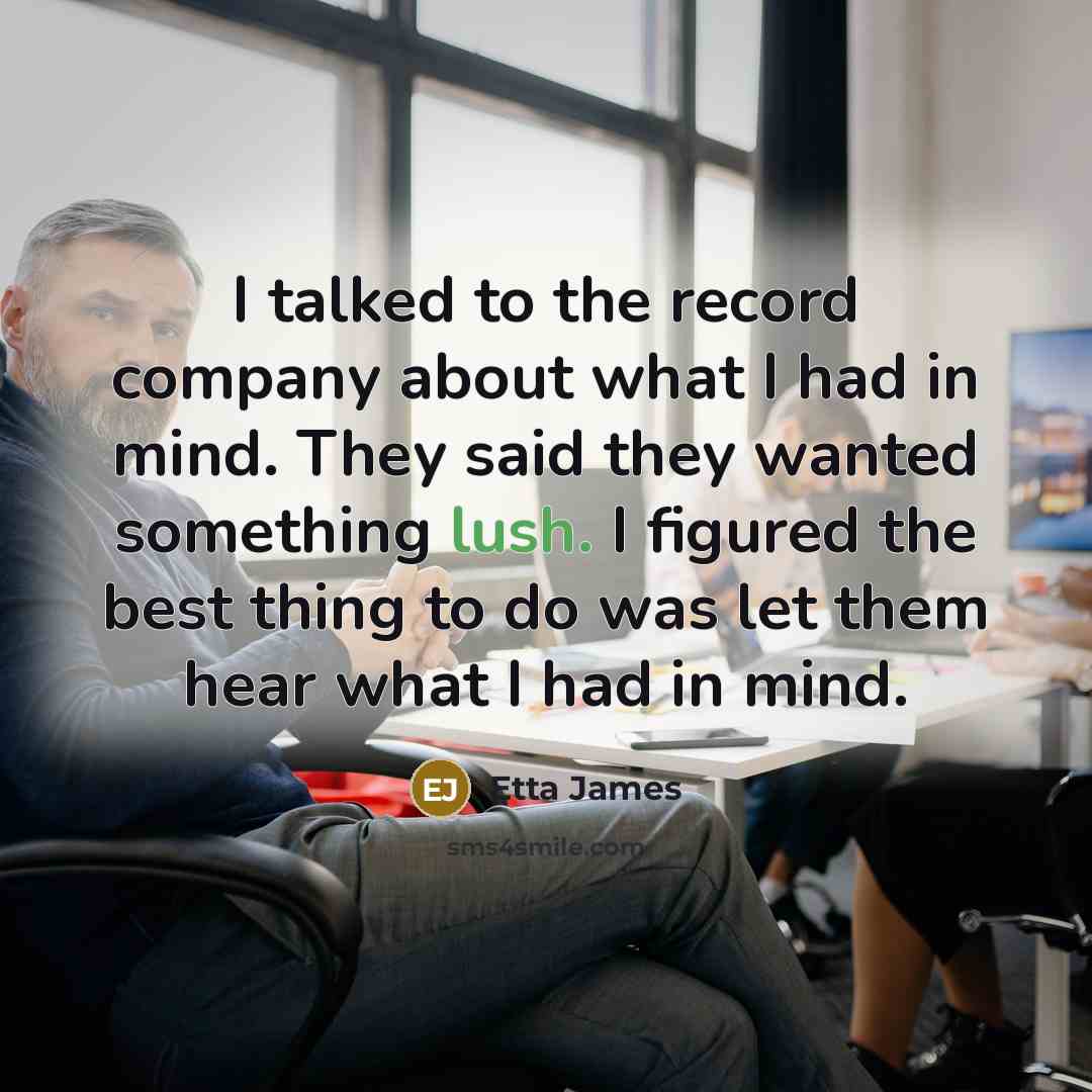 “I talked to the record company about what I had…” quote by Etta James