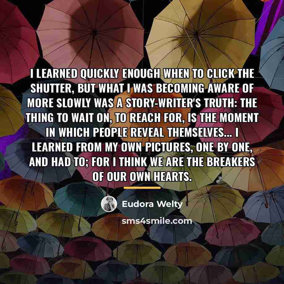 “I learned quickly enough when to click the shutter, but…” quote by Eudora Welty