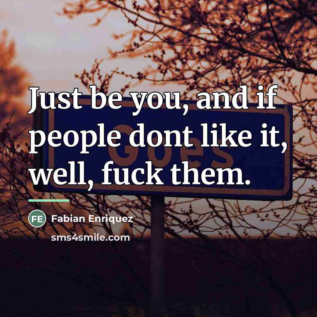 “Just be you, and if people dont like it, well,…” quote by Fabian Enriquez