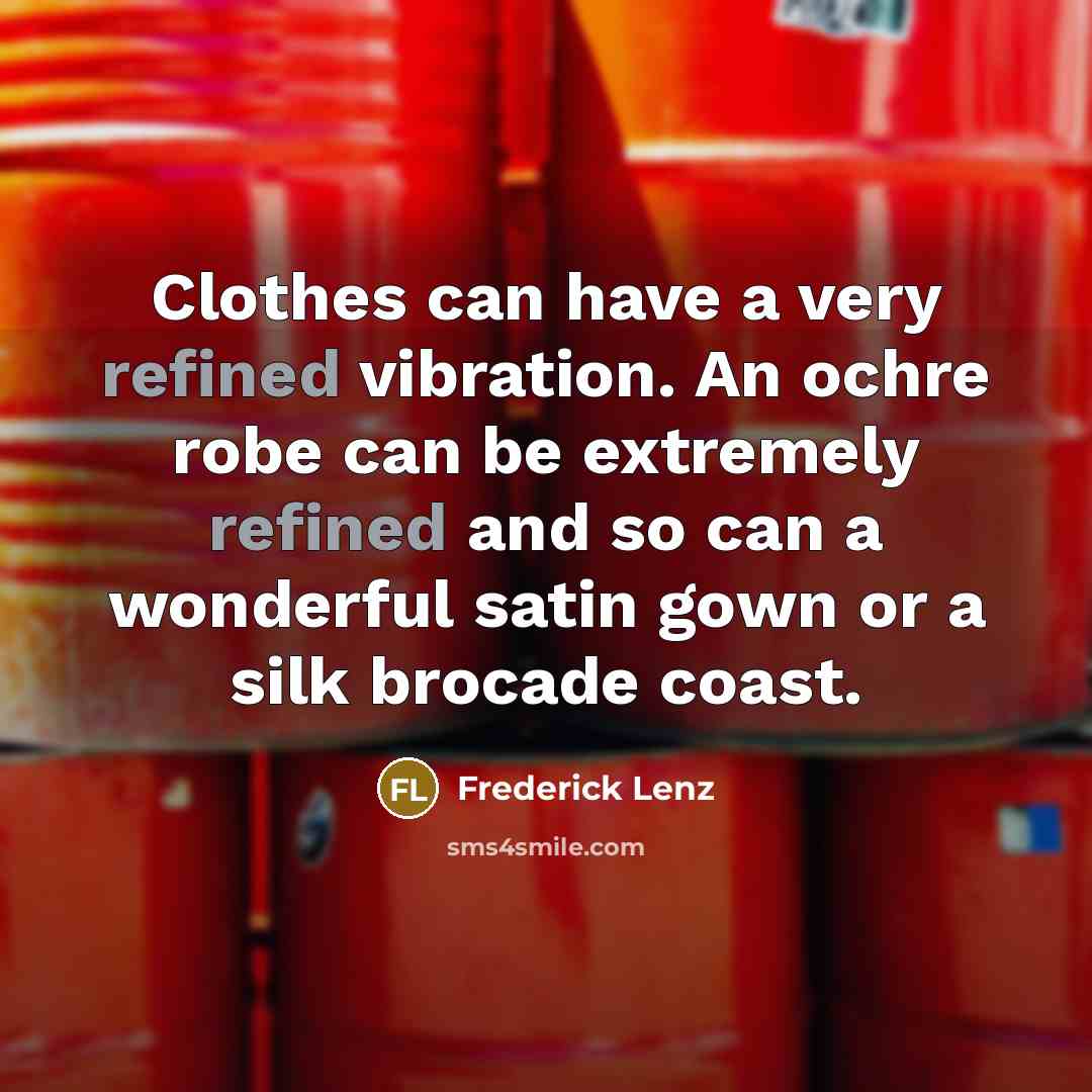 “Clothes can have a very refined vibration. An ochre robe…” quote by Frederick Lenz