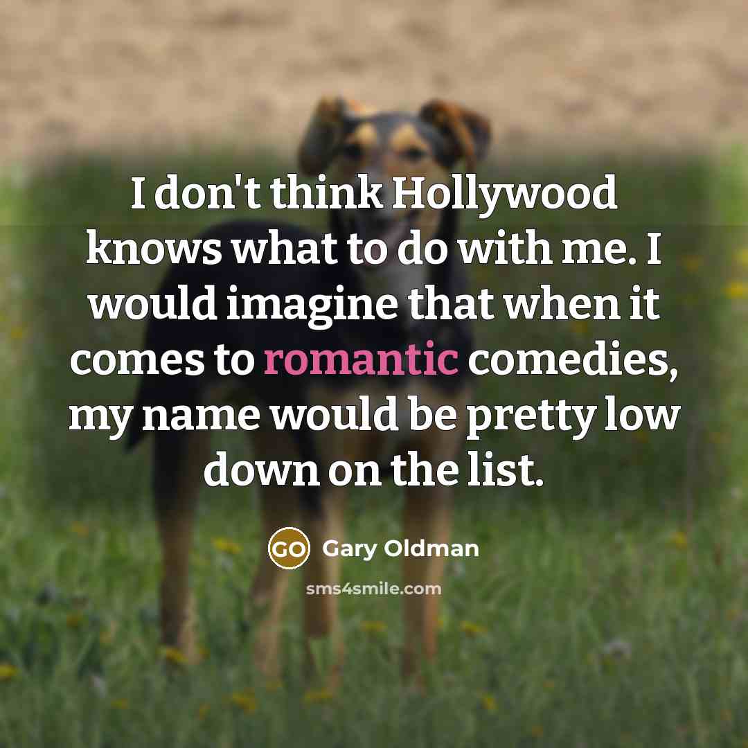 “I don't think Hollywood knows what to do with me.…” quote by Gary Oldman