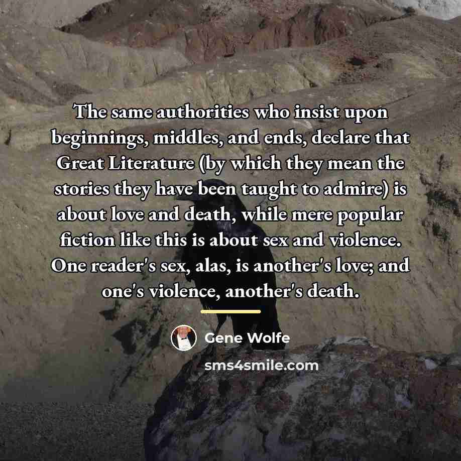 “The same authorities who insist upon beginnings, middles, and ends,…” quote by Gene Wolfe