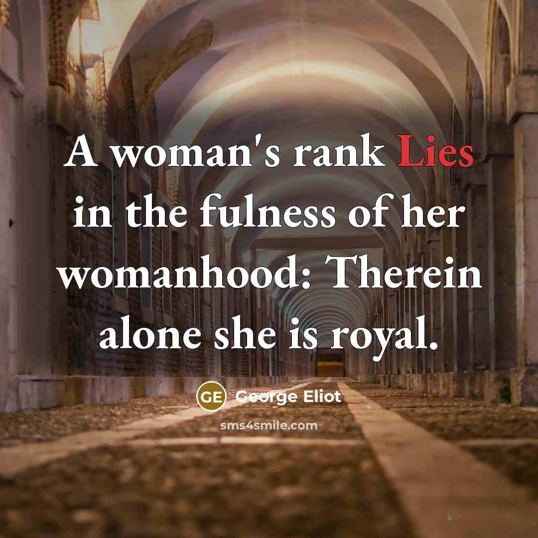 “A woman's rank Lies in the fulness of her womanhood:…” quote by George Eliot