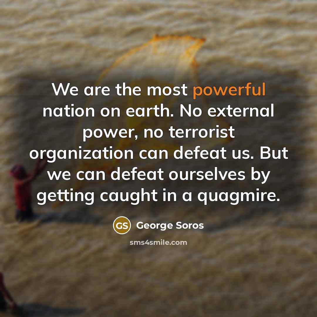 “We are the most powerful nation on earth. No external…” quote by George Soros