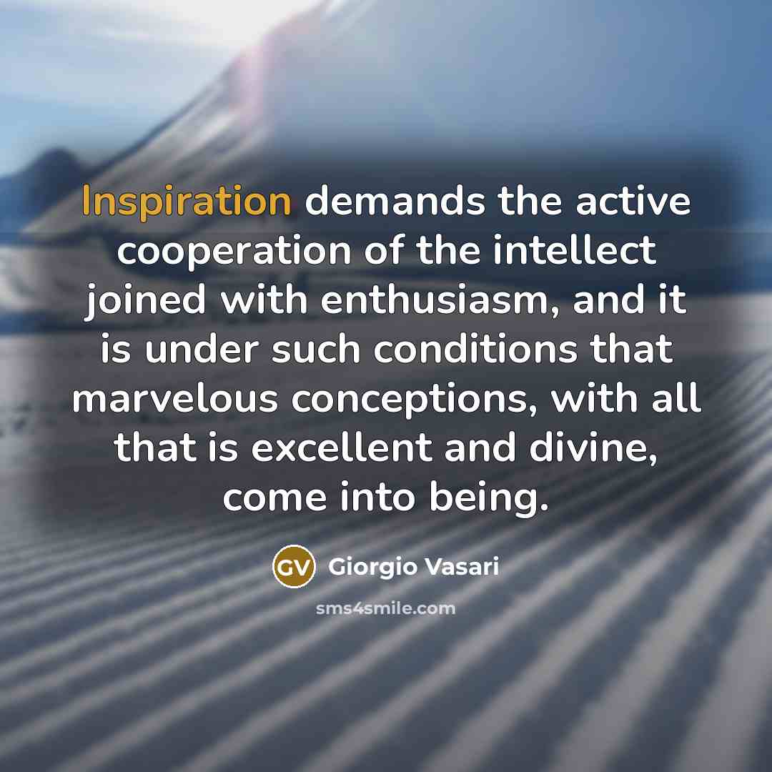 “Inspiration demands the active cooperation of the intellect joined with…” quote by Giorgio Vasari