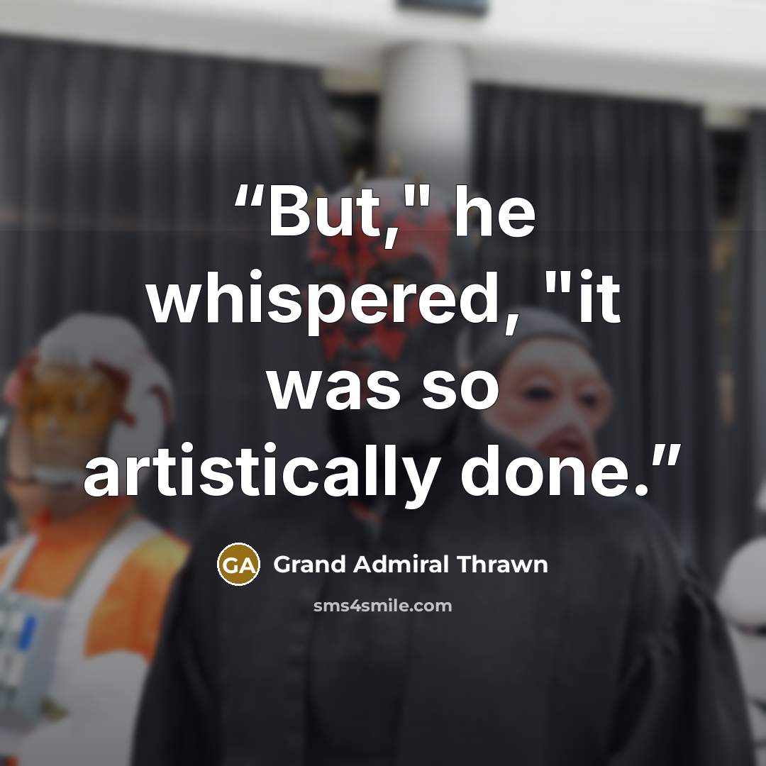 “But," he whispered, "it was so artistically done.” quote by Grand Admiral Thrawn
