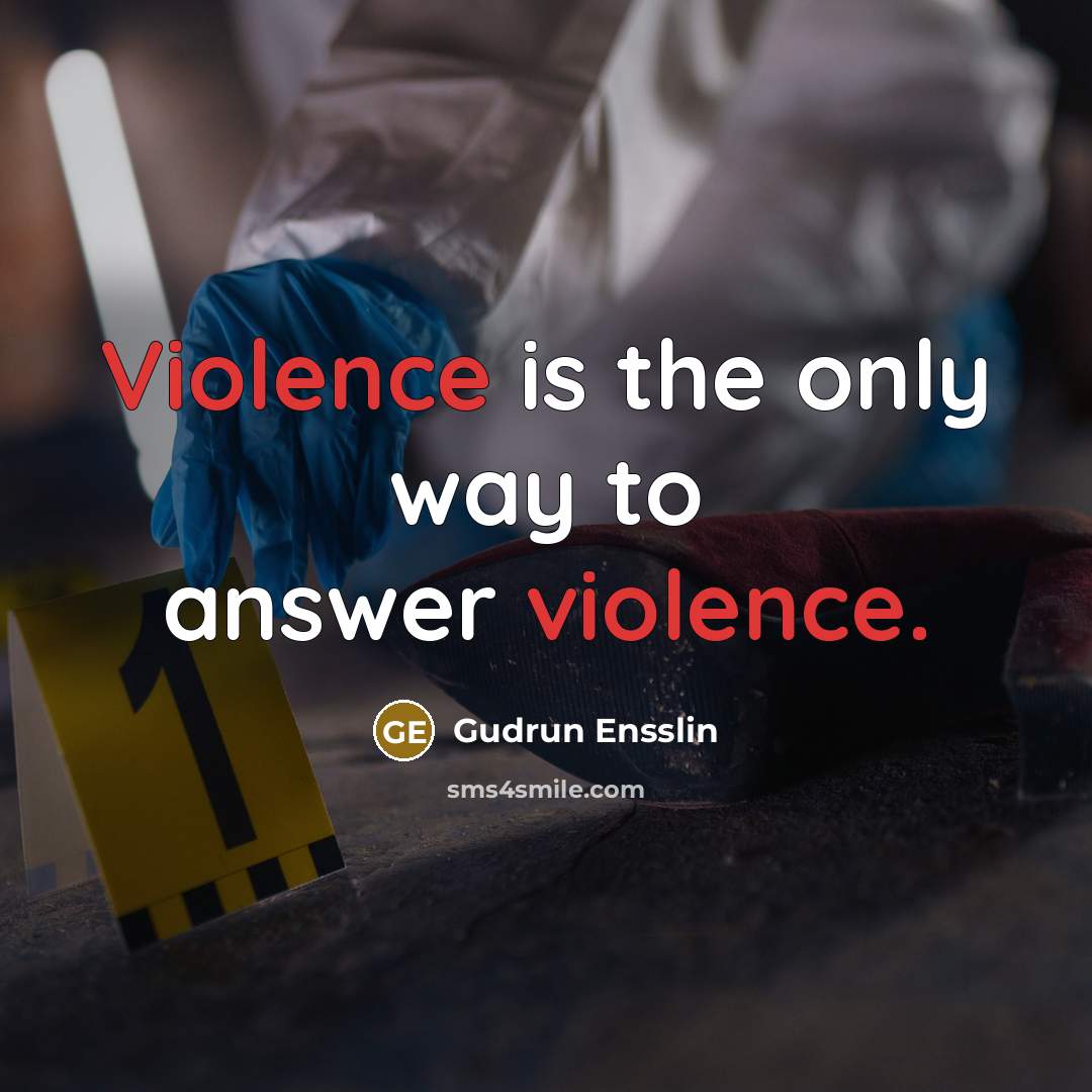 “Violence is the only way to answer violence.…” quote by Gudrun Ensslin