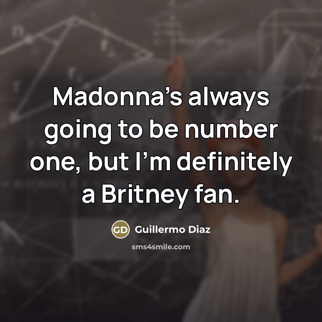 “Madonna's always going to be number one, but I'm definitely…” quote by Guillermo Diaz