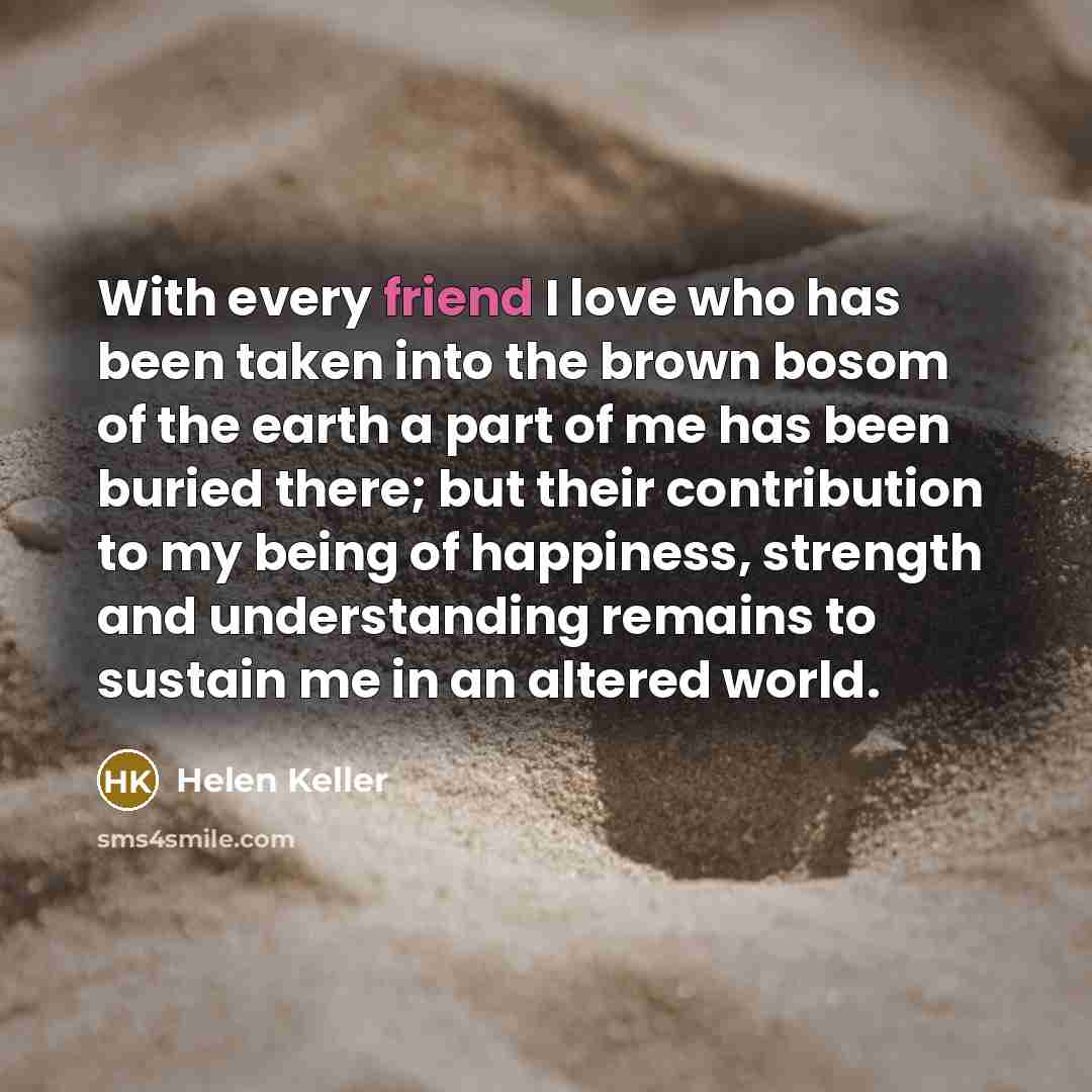 “With every friend I love who has been taken into…” quote by Helen Keller