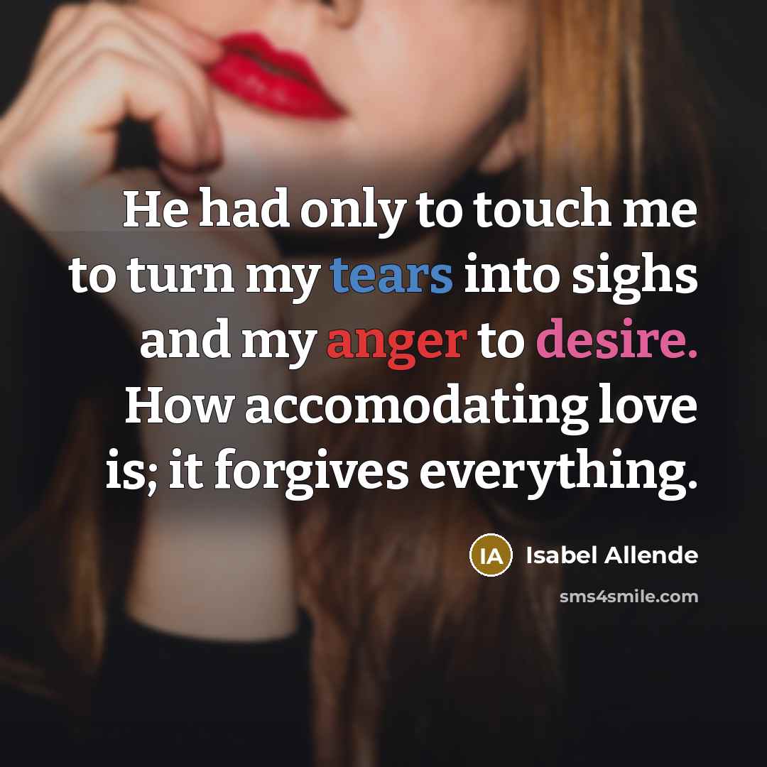 “He had only to touch me to turn my tears…” quote by Isabel Allende