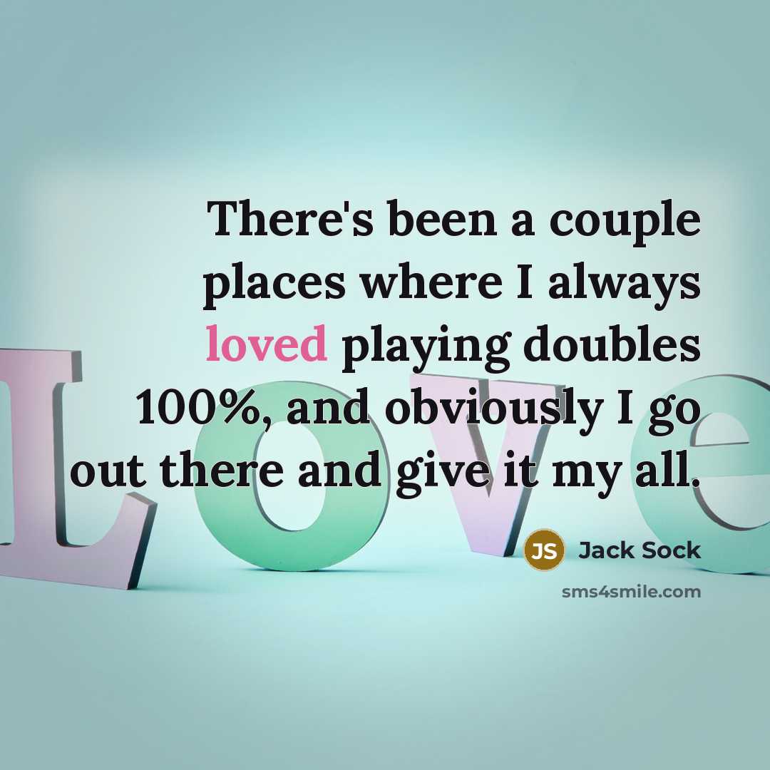 “There's been a couple places where I always loved playing…” quote by Jack Sock