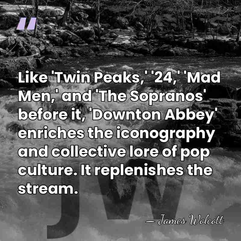 Like 'Twin Peaks,' '24,' 'Mad Men,' and 'The Sopranos' before it, 'Downton&hellip; - James Wolcott