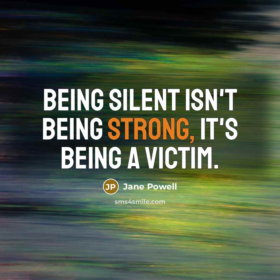 “Being silent isn't being strong, it's being a victim.…” quote by Jane Powell