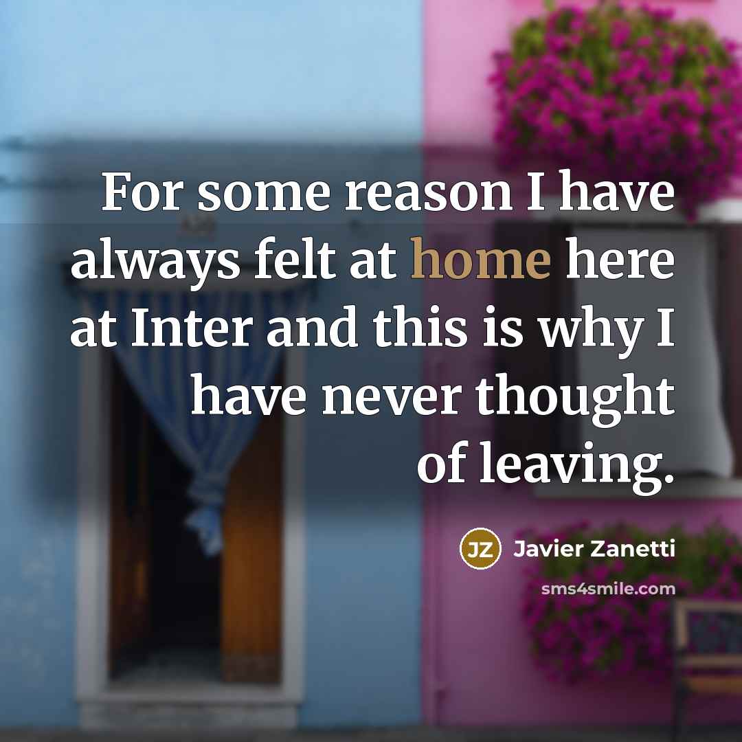 “For some reason I have always felt at home here…” quote by Javier Zanetti