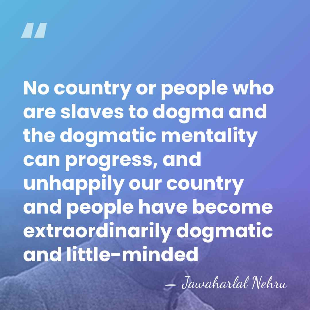 No country or people who are slaves to dogma and the dogmatic&hellip; - Jawaharlal Nehru
