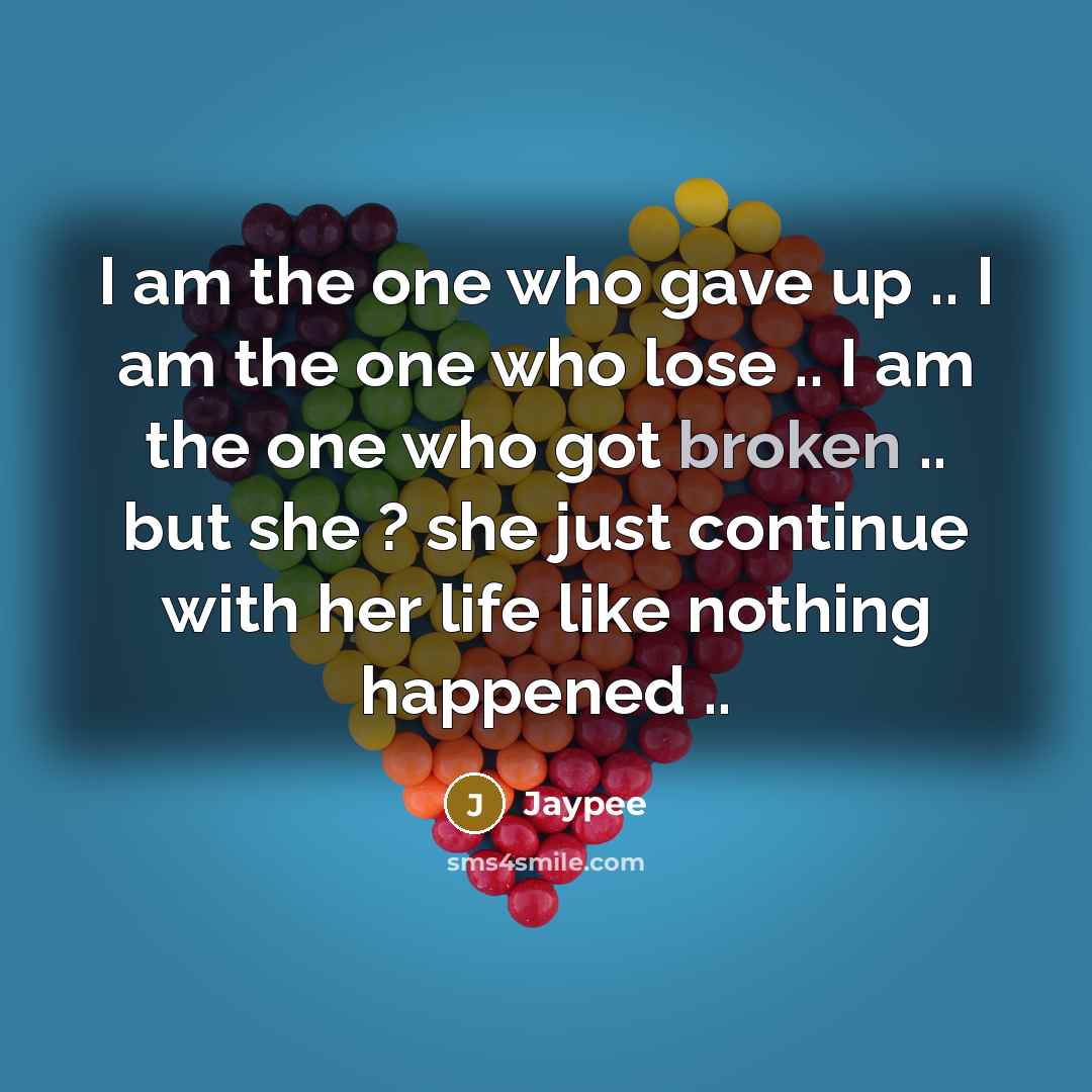 “I am the one who gave up .. I am the one who lose .. I am the one who got broken .. but she ? she just continue with her life like nothing happened ..” quote by Jaypee
