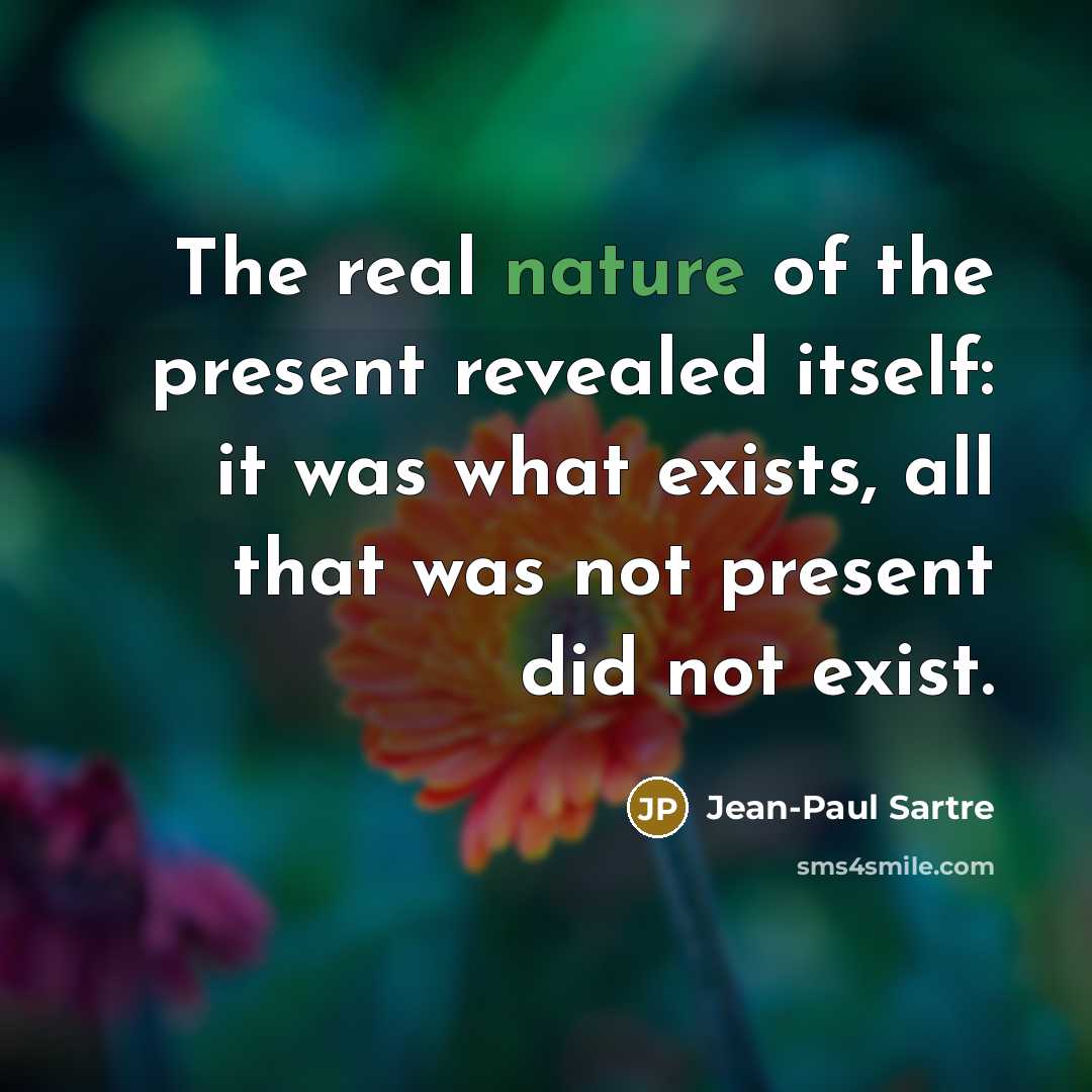 “The real nature of the present revealed itself: it was…” quote by Jean-Paul Sartre