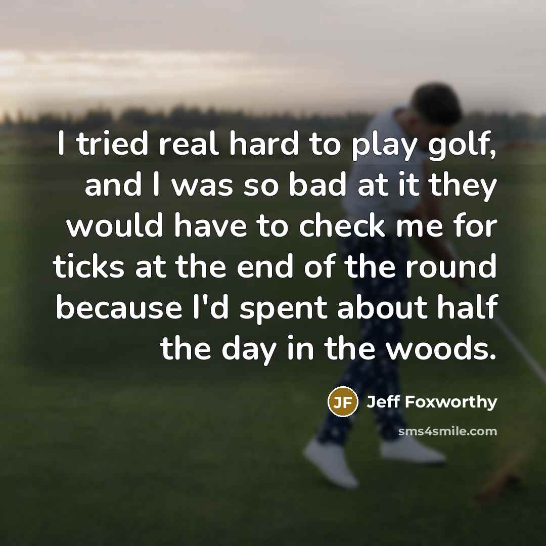 “I tried real hard to play golf, and I was…” quote by Jeff Foxworthy