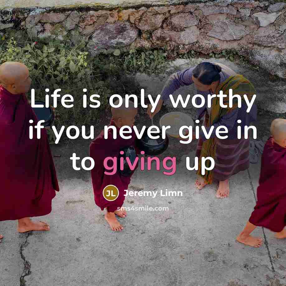“Life is only worthy if you never give in to…” quote by Jeremy Limn