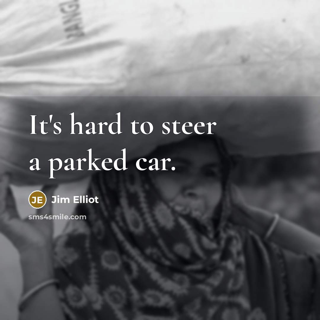 “It's hard to steer a parked car.…” quote by Jim Elliot