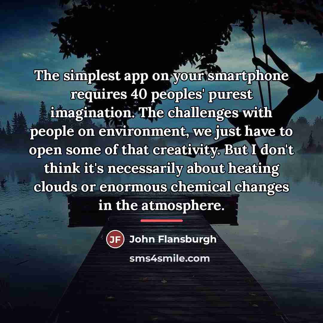 “The simplest app on your smartphone requires 40 peoples' purest…” quote by John Flansburgh