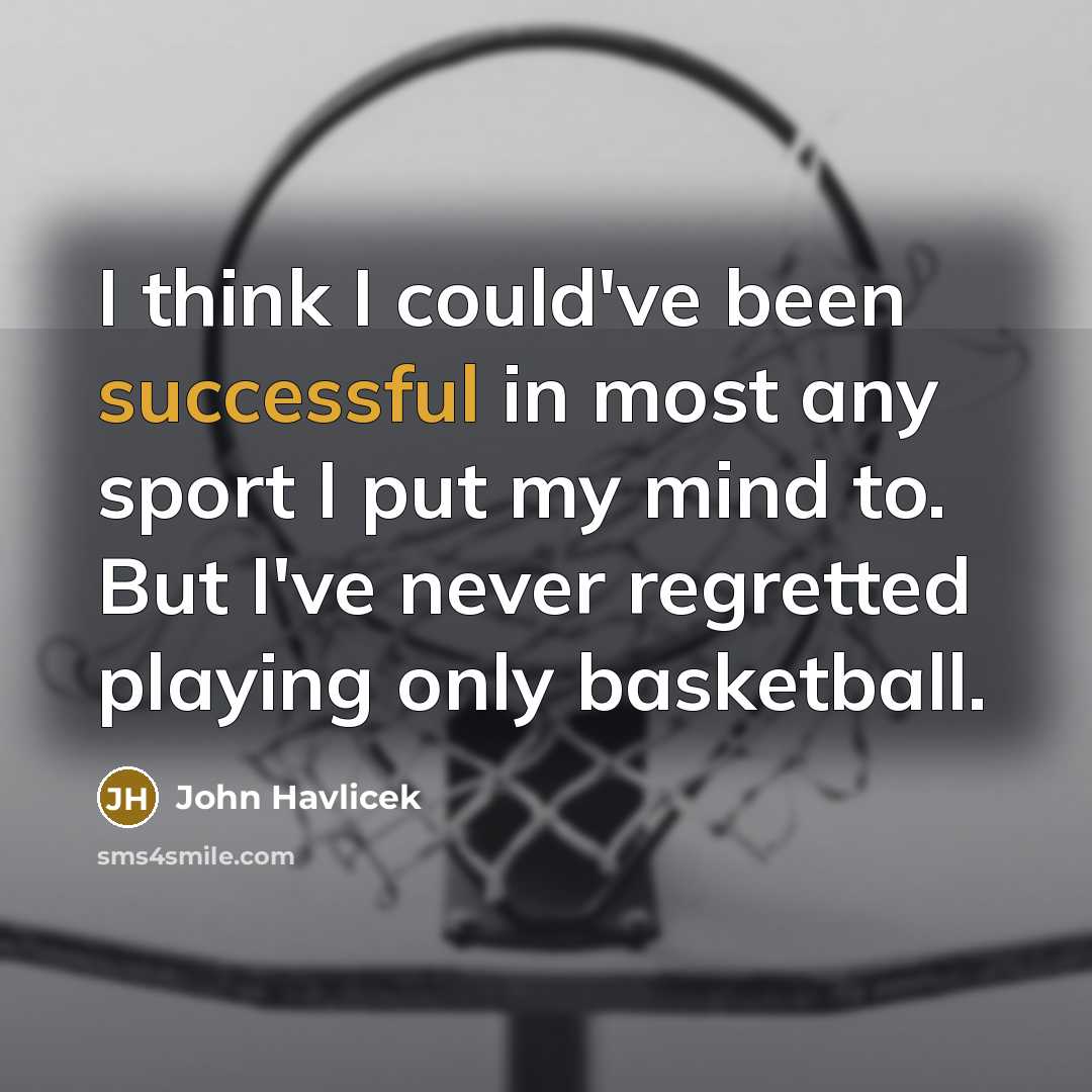 “I think I could've been successful in most any sport…” quote by John Havlicek
