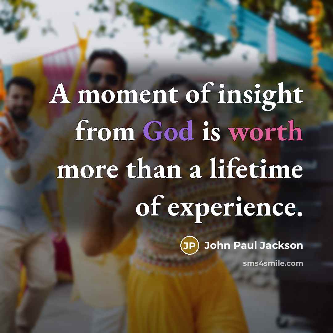 “A moment of insight from God is worth more than…” quote by John Paul Jackson