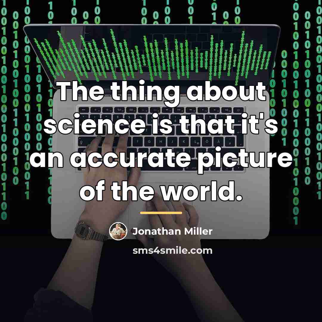 “The thing about science is that it's an accurate picture…” quote by Jonathan Miller