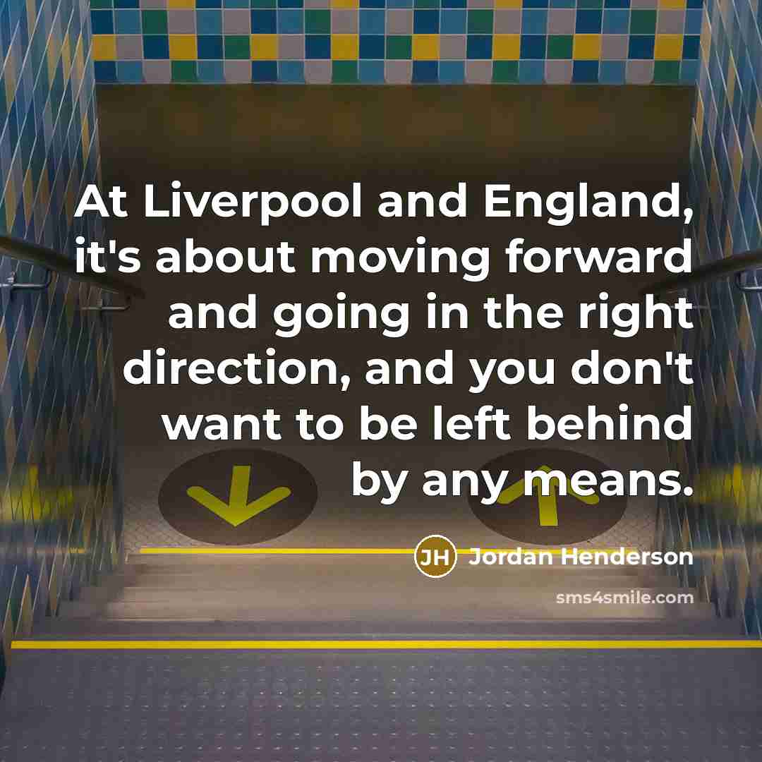 “At Liverpool and England, it's about moving forward and going…” quote by Jordan Henderson