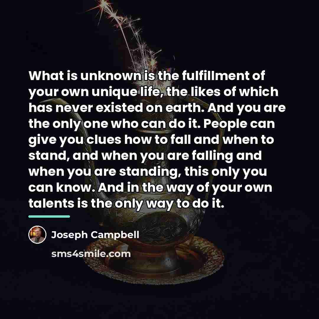 “What is unknown is the fulfillment of your own unique…” quote by Joseph Campbell