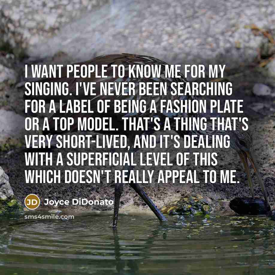 “I want people to know me for my singing. I've…” quote by Joyce DiDonato