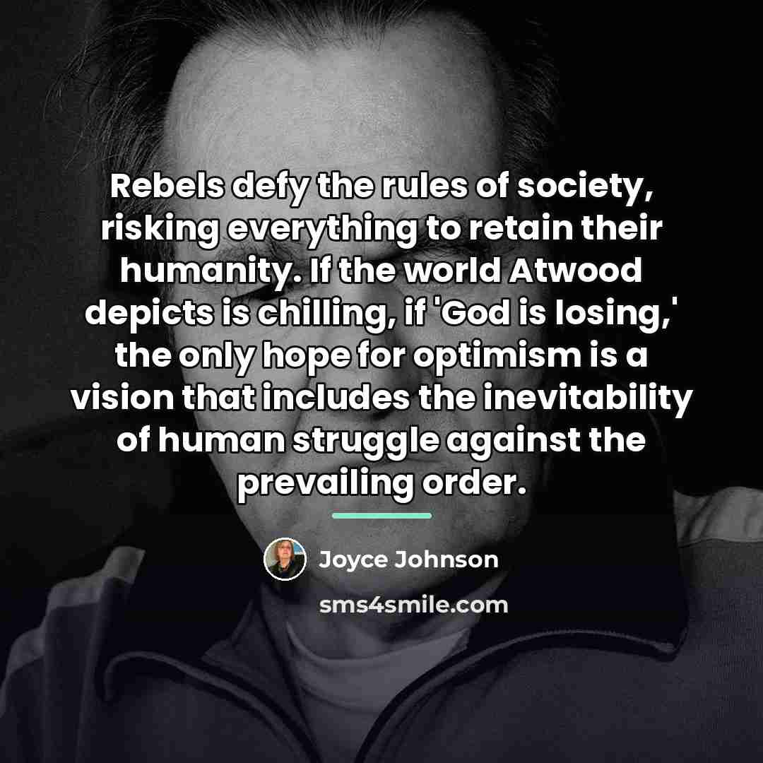“Rebels defy the rules of society, risking everything to retain…” quote by Joyce Johnson