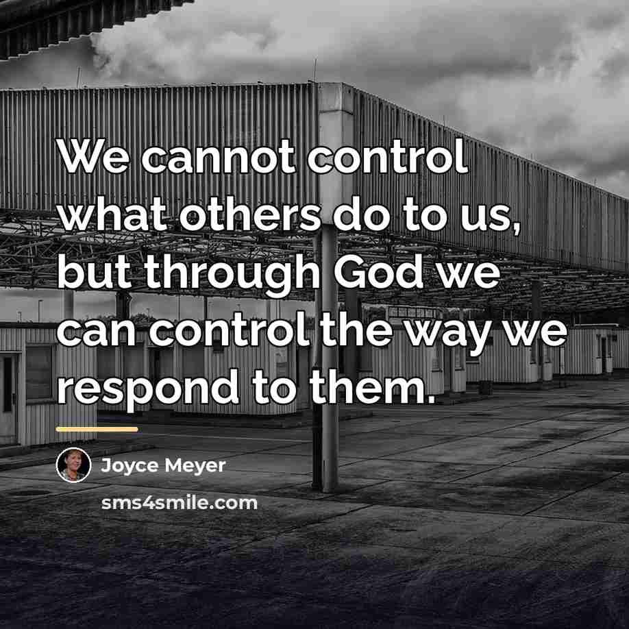 “We cannot control what others do to us, but through…” quote by Joyce Meyer