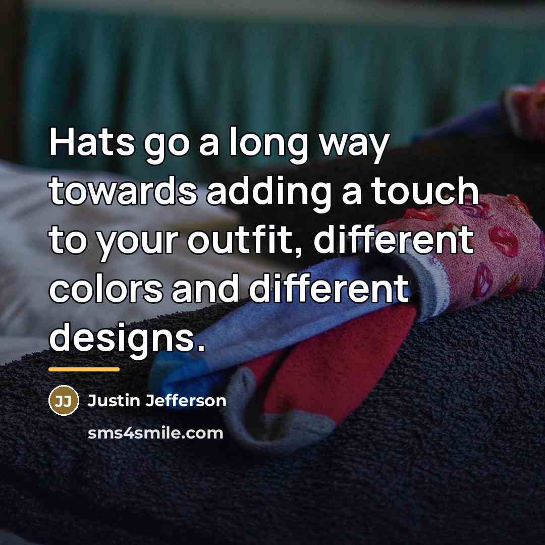 “Hats go a long way towards adding a touch to…” quote by Justin Jefferson