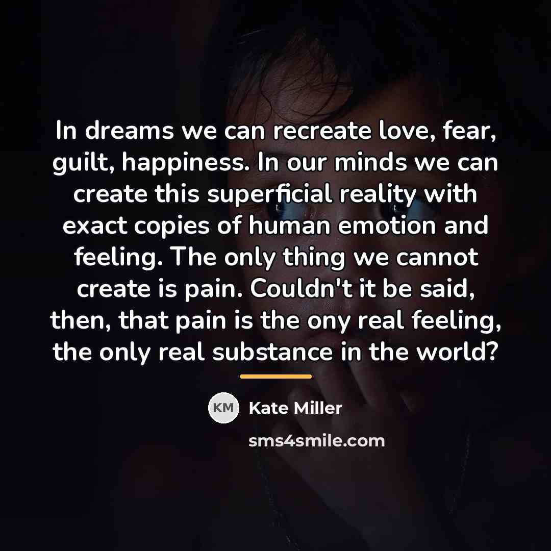 “In dreams we can recreate love, fear, guilt, happiness. In…” quote by Kate Miller