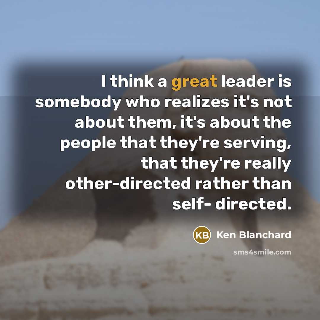 “I think a great leader is somebody who realizes it's…” quote by Ken Blanchard