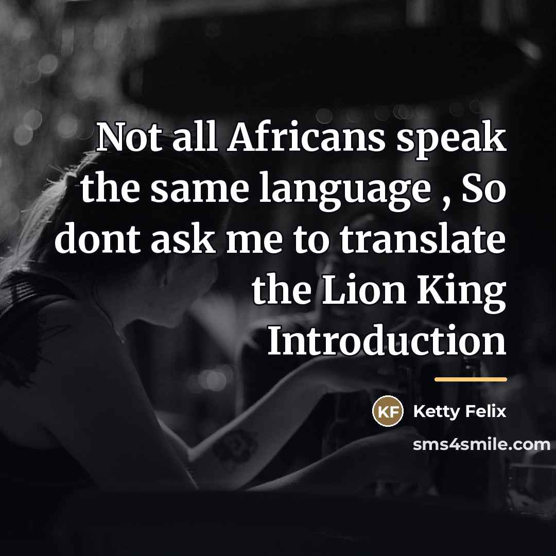 “Not all Africans speak the same language , So dont…” quote by Ketty Felix