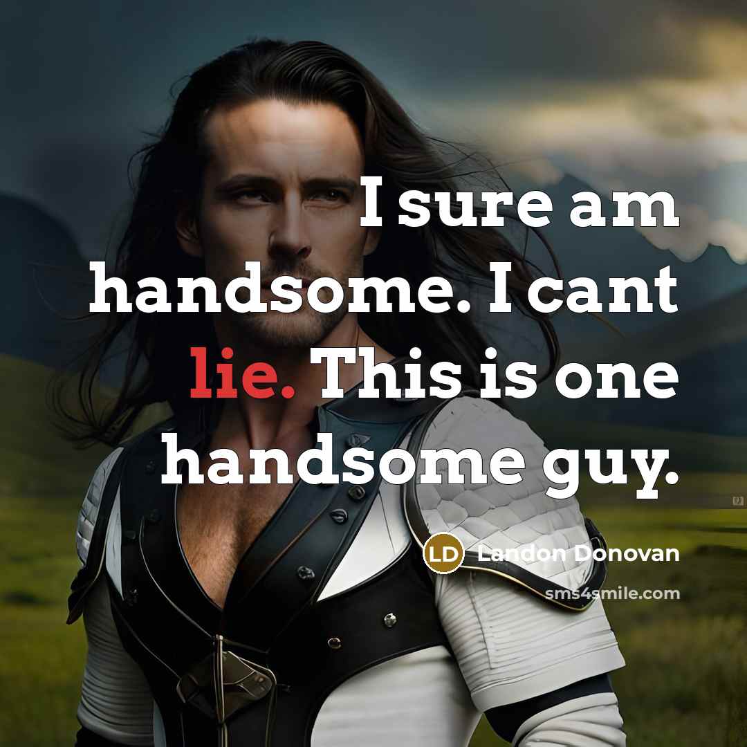 “I sure am handsome. I cant lie. This is one…” quote by Landon Donovan