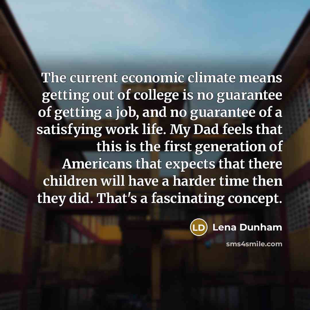 “The current economic climate means getting out of college is…” quote by Lena Dunham
