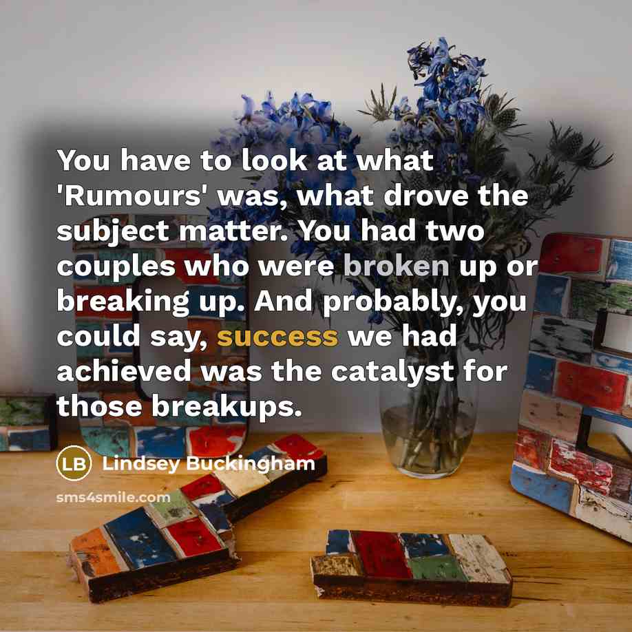 “You have to look at what 'Rumours' was, what drove…” quote by Lindsey Buckingham